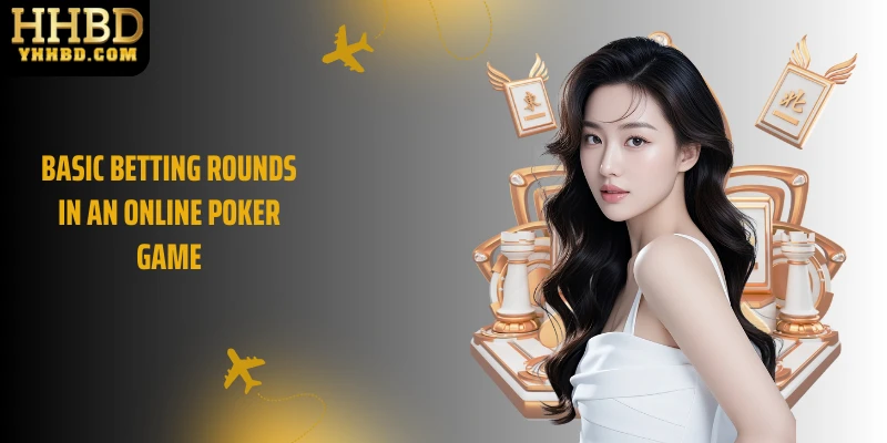 Basic betting rounds in an online Poker game