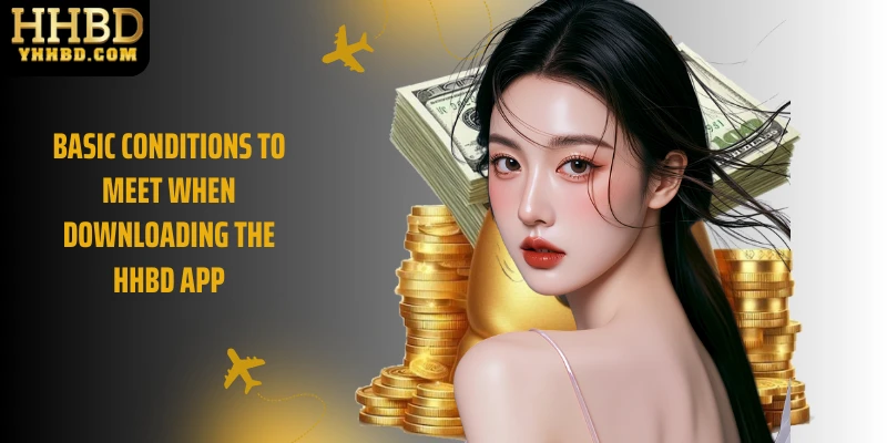 Basic conditions to meet when downloading the HHBD app