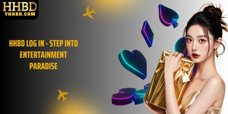HHBD Log in - Step Into Entertainment Paradise