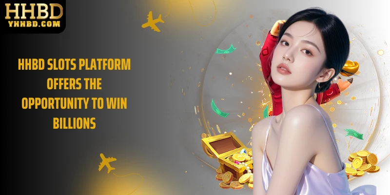 HHBD Slots Platform Offers the Opportunity to Win Billions