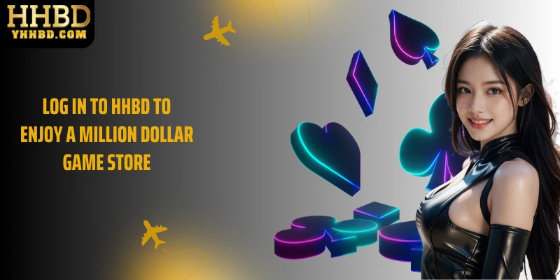 Log in to HHBD to enjoy a million dollar game store