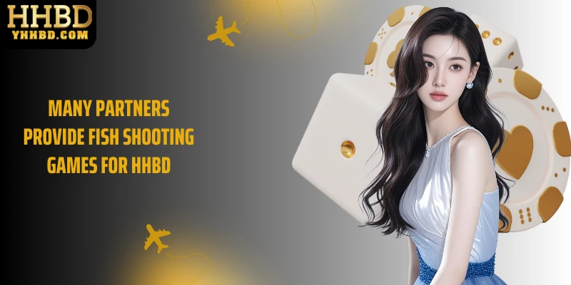 Many partners provide fish shooting games for HHBD