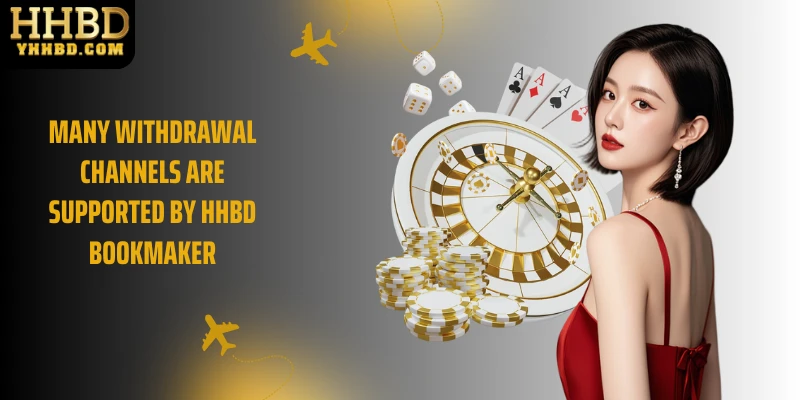 Many withdrawal channels are supported by HHBD bookmaker