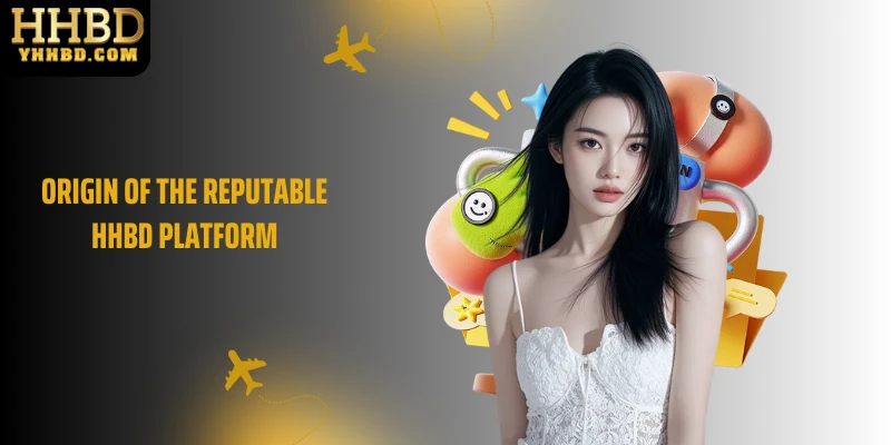 Origin of the reputable HHBD platform