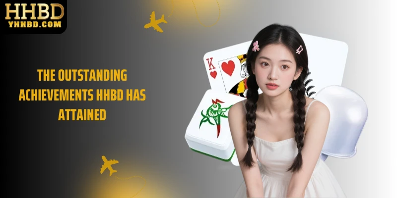 The outstanding achievements HHBD has attained